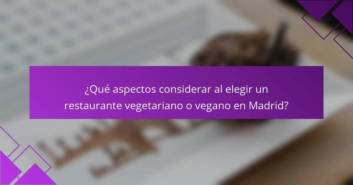 ¿Qué aspectos considerar al elegir un restaurante vegetariano o vegano en Madrid?