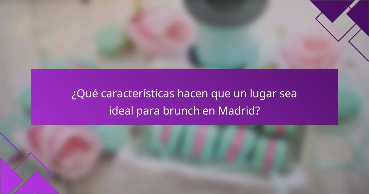 ¿Qué características hacen que un lugar sea ideal para brunch en Madrid?