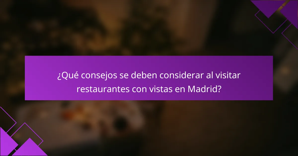 ¿Qué consejos se deben considerar al visitar restaurantes con vistas en Madrid?