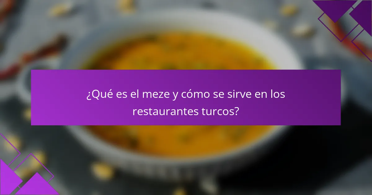 ¿Qué es el meze y cómo se sirve en los restaurantes turcos?