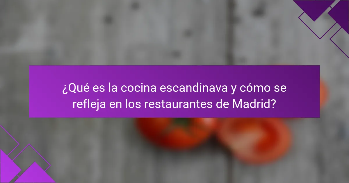 ¿Qué es la cocina escandinava y cómo se refleja en los restaurantes de Madrid?