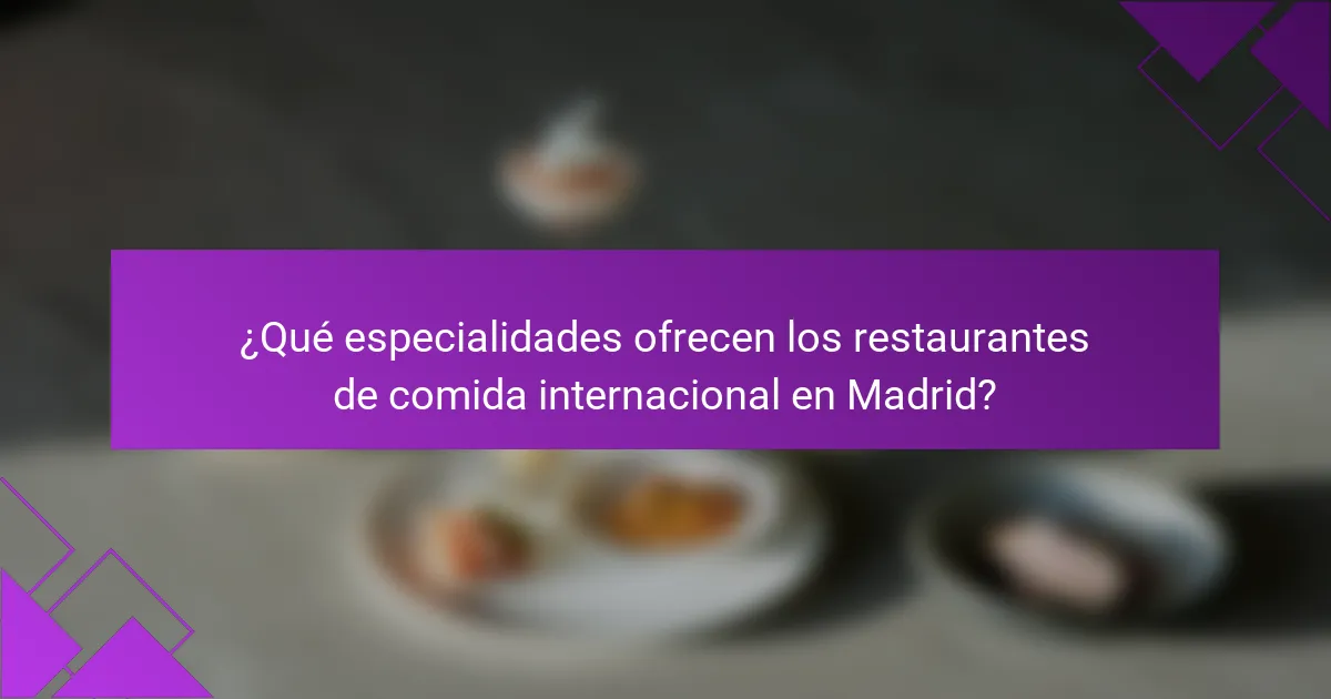¿Qué especialidades ofrecen los restaurantes de comida internacional en Madrid?