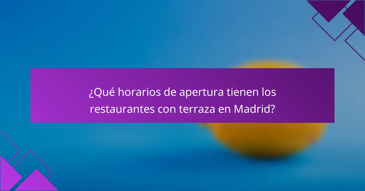 ¿Qué horarios de apertura tienen los restaurantes con terraza en Madrid?