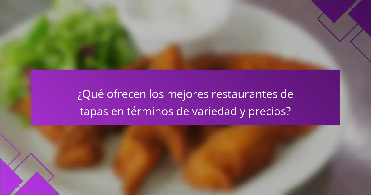 ¿Qué ofrecen los mejores restaurantes de tapas en términos de variedad y precios?