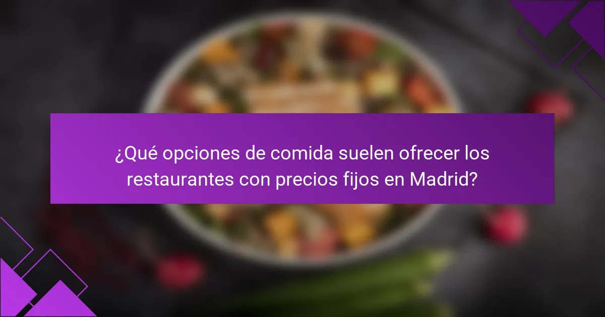 ¿Qué opciones de comida suelen ofrecer los restaurantes con precios fijos en Madrid?