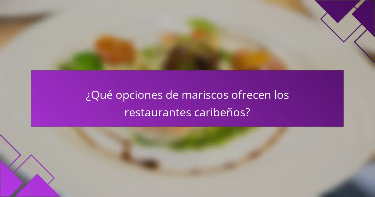¿Qué opciones de mariscos ofrecen los restaurantes caribeños?