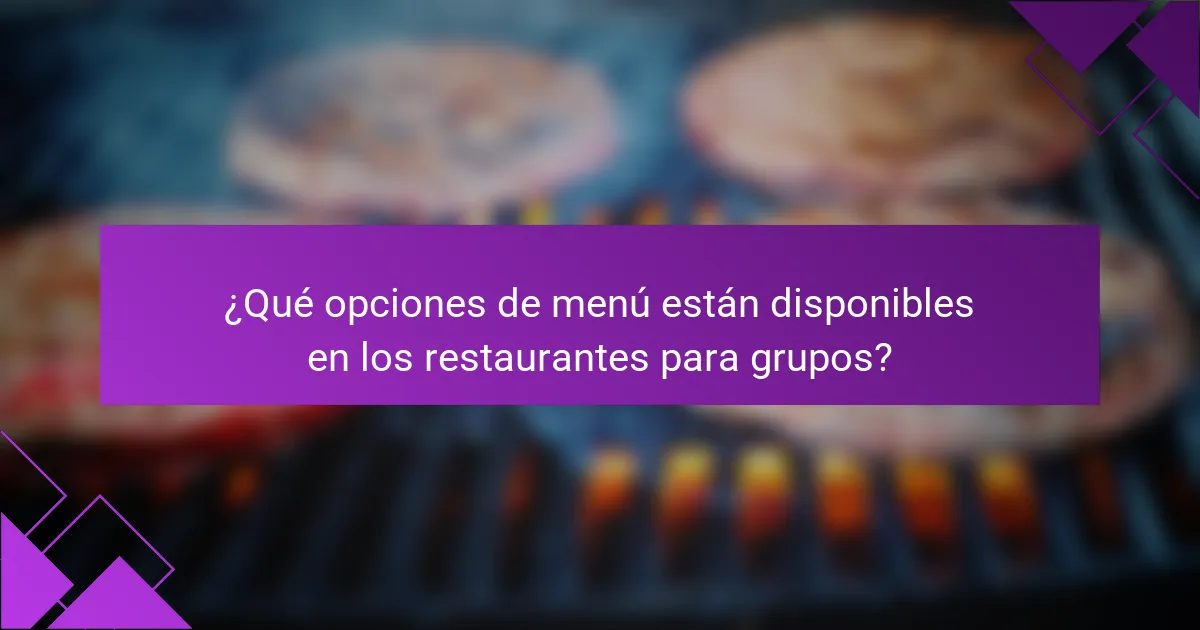 ¿Qué opciones de menú están disponibles en los restaurantes para grupos?