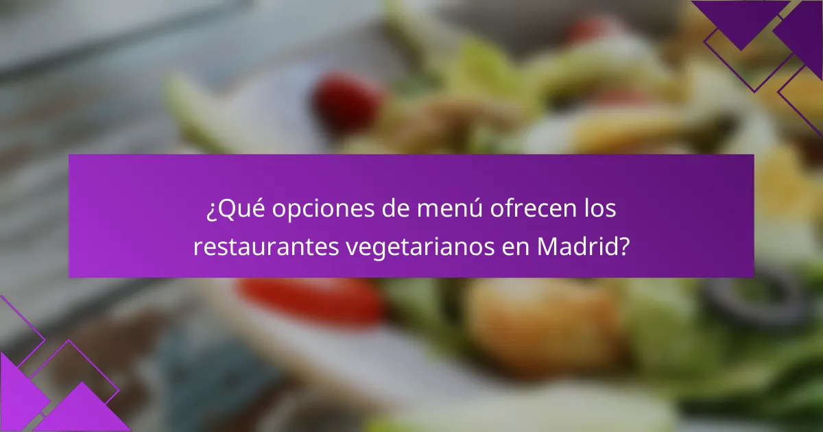 ¿Qué opciones de menú ofrecen los restaurantes vegetarianos en Madrid?