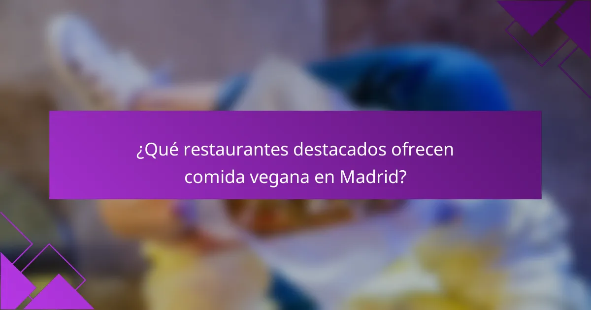 ¿Qué restaurantes destacados ofrecen comida vegana en Madrid?