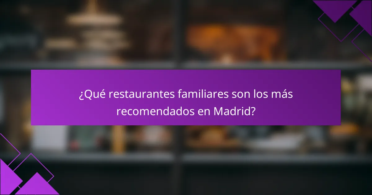 ¿Qué restaurantes familiares son los más recomendados en Madrid?