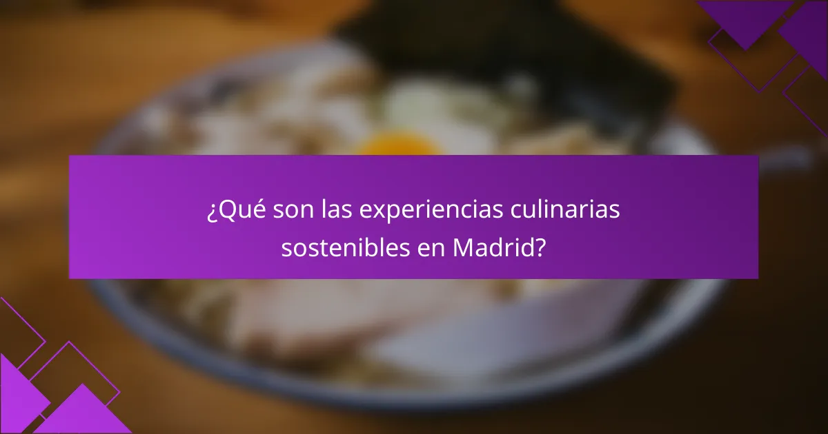¿Qué son las experiencias culinarias sostenibles en Madrid?