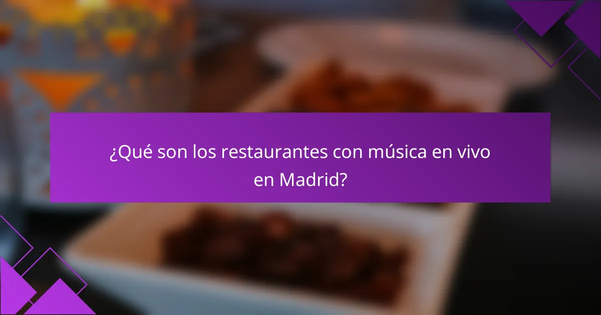 ¿Qué son los restaurantes con música en vivo en Madrid?
