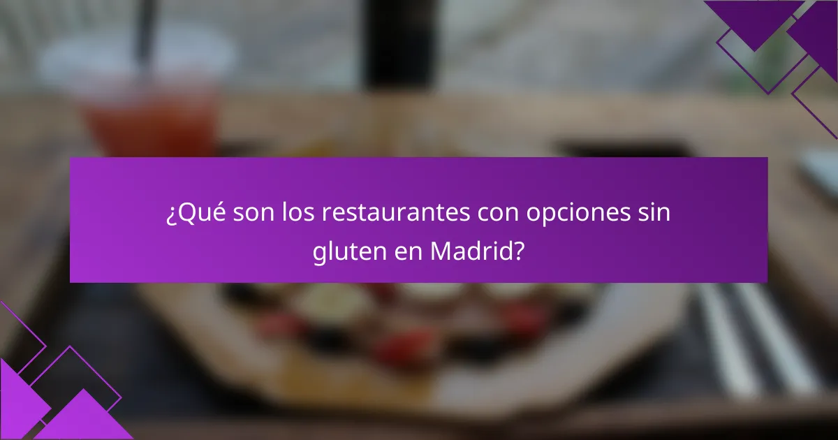 ¿Qué son los restaurantes con opciones sin gluten en Madrid?
