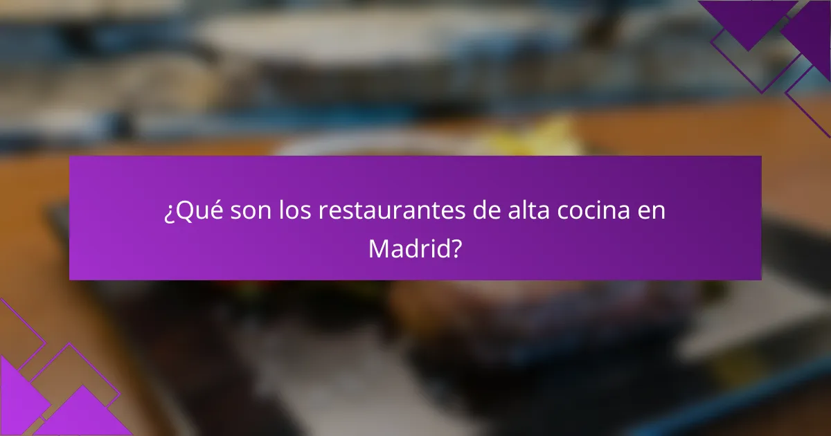 ¿Qué son los restaurantes de alta cocina en Madrid?