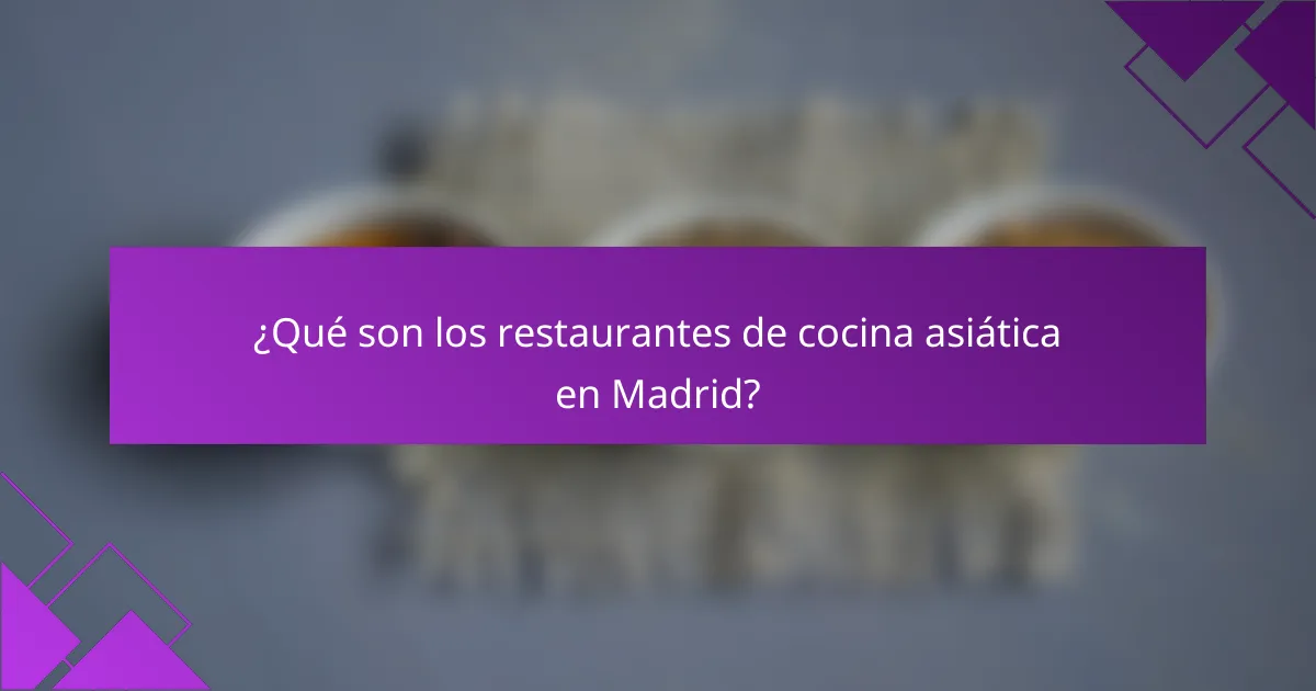 ¿Qué son los restaurantes de cocina asiática en Madrid?