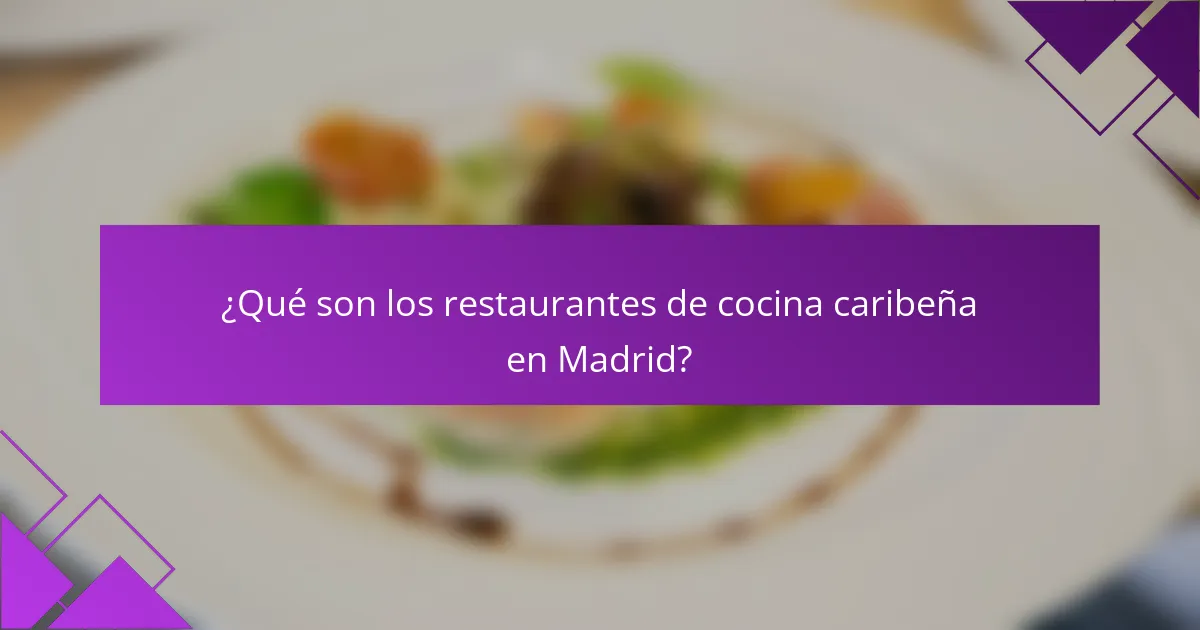 ¿Qué son los restaurantes de cocina caribeña en Madrid?