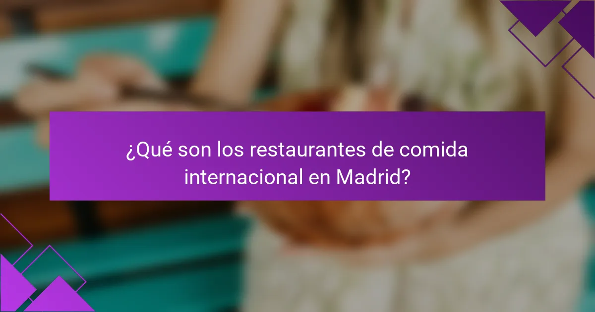 ¿Qué son los restaurantes de comida internacional en Madrid?
