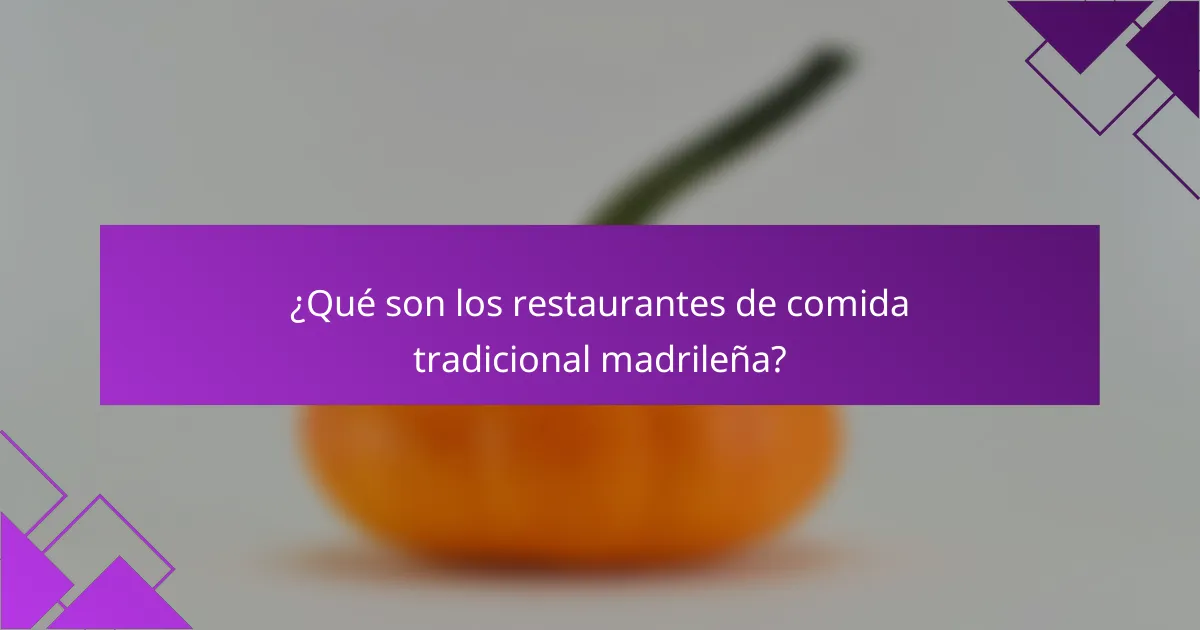 ¿Qué son los restaurantes de comida tradicional madrileña?