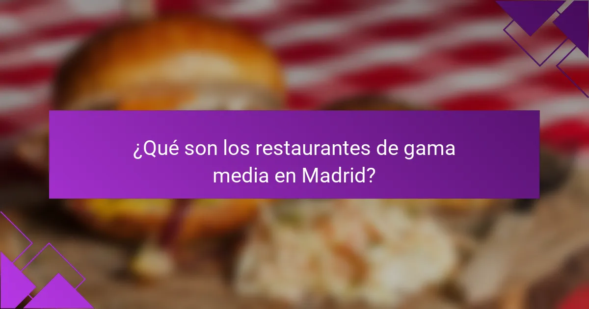 ¿Qué son los restaurantes de gama media en Madrid?