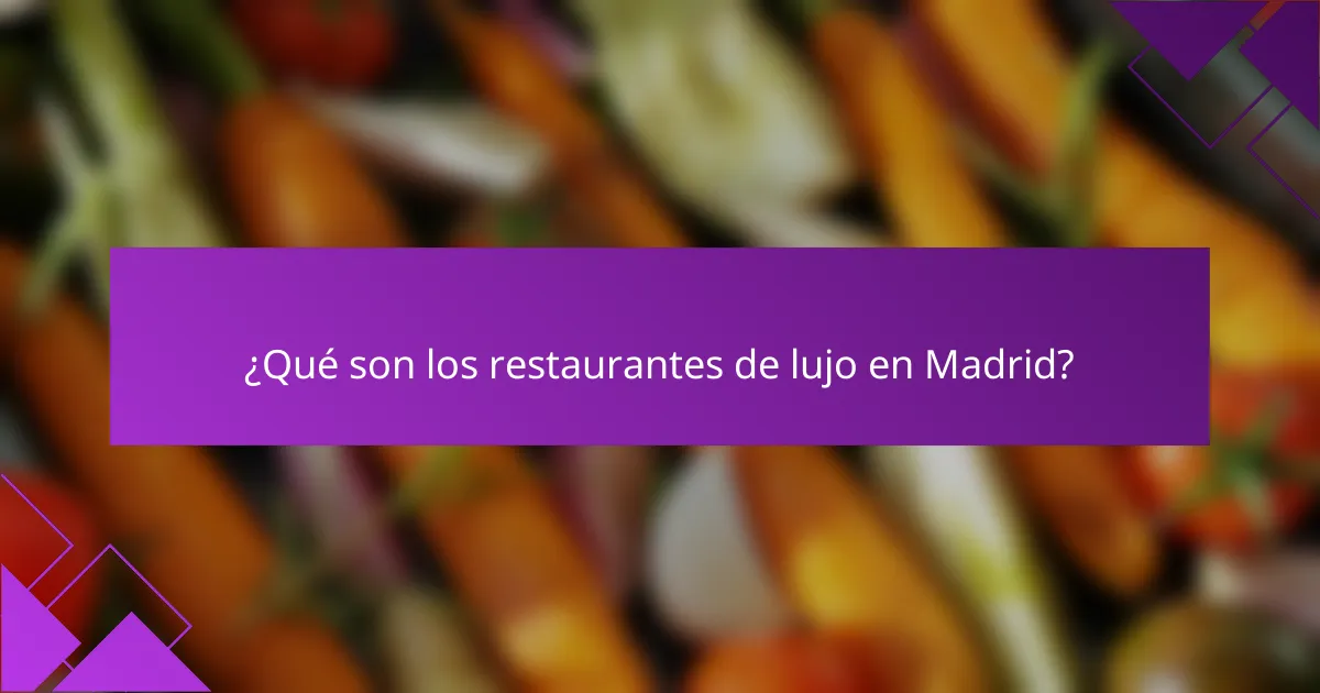 ¿Qué son los restaurantes de lujo en Madrid?