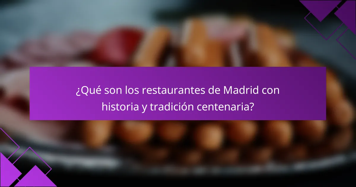¿Qué son los restaurantes de Madrid con historia y tradición centenaria?