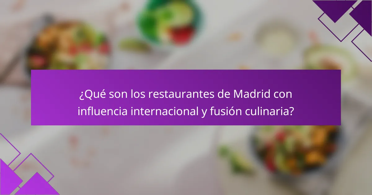 ¿Qué son los restaurantes de Madrid con influencia internacional y fusión culinaria?