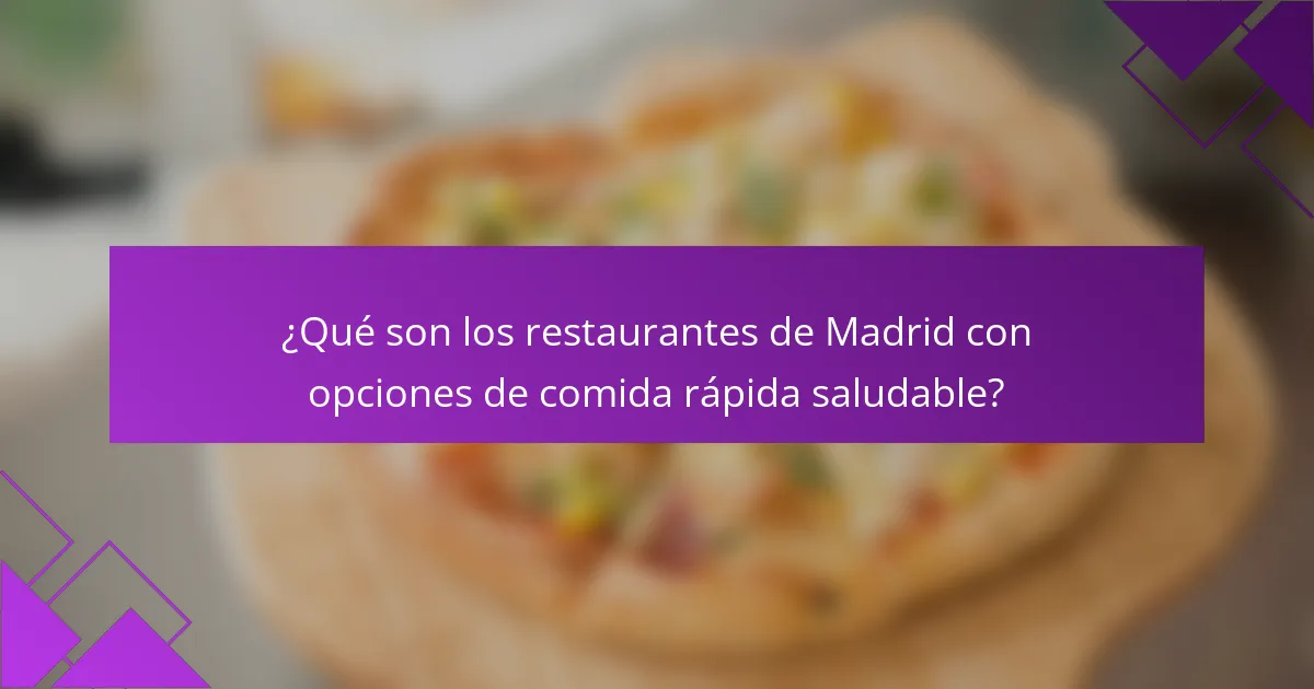 ¿Qué son los restaurantes de Madrid con opciones de comida rápida saludable?