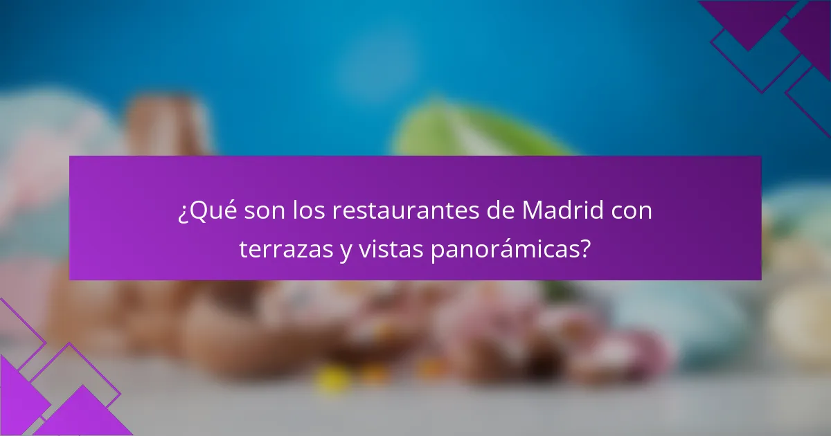 ¿Qué son los restaurantes de Madrid con terrazas y vistas panorámicas?