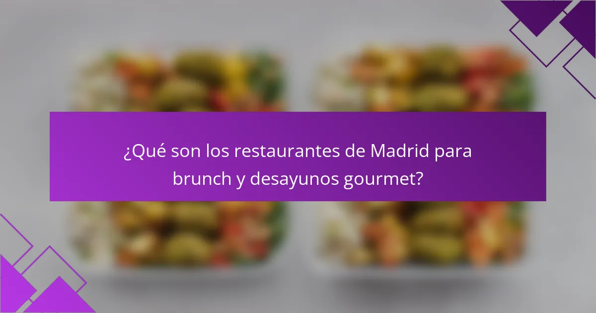 ¿Qué son los restaurantes de Madrid para brunch y desayunos gourmet?