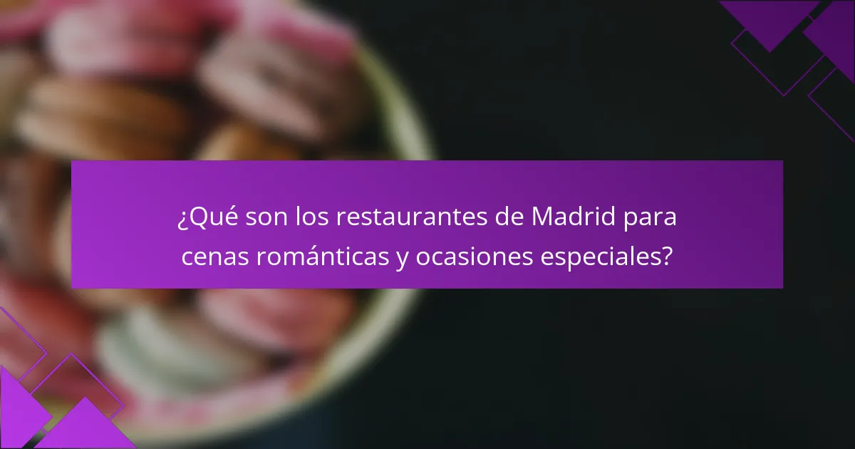 ¿Qué son los restaurantes de Madrid para cenas románticas y ocasiones especiales?