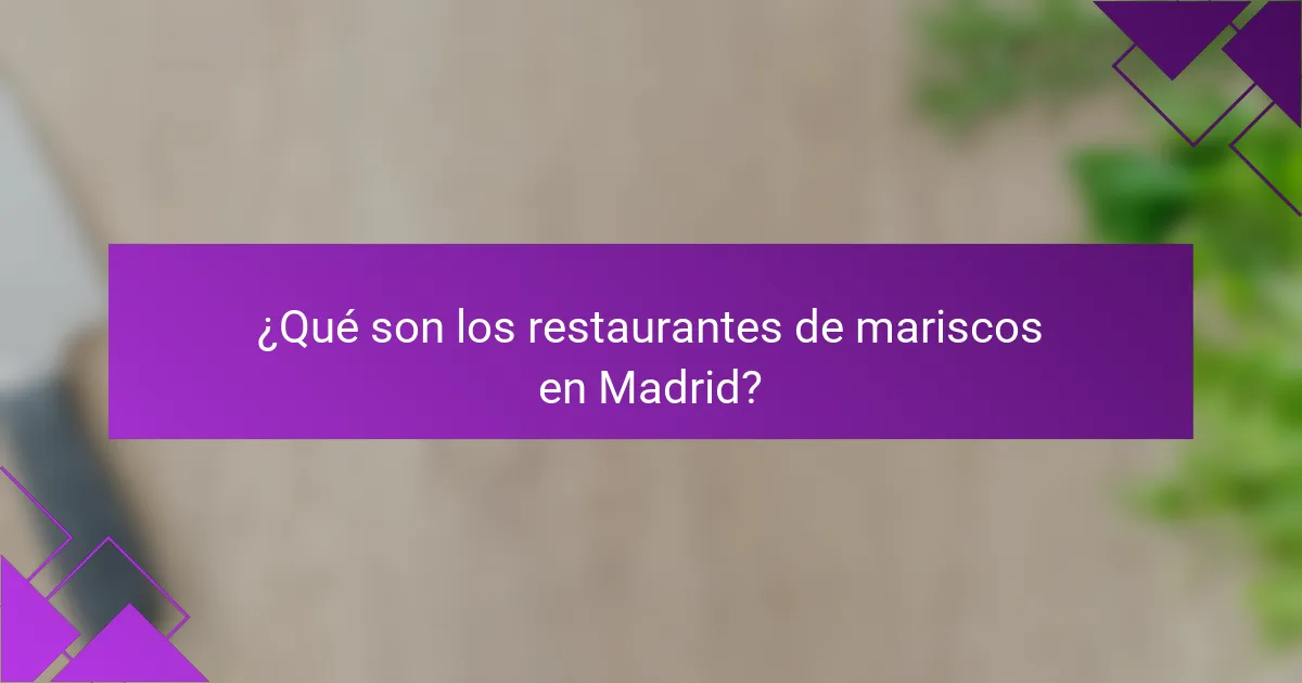 ¿Qué son los restaurantes de mariscos en Madrid?
