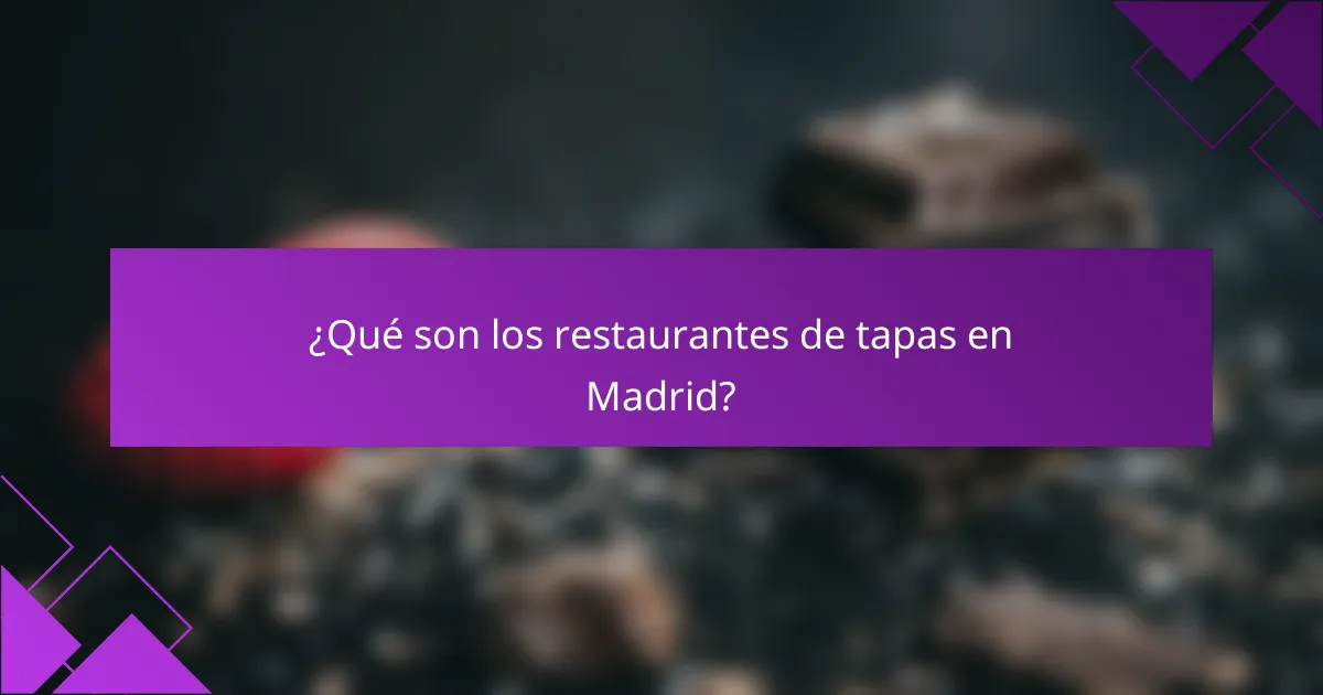 ¿Qué son los restaurantes de tapas en Madrid?