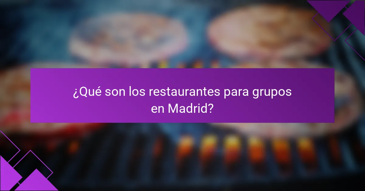 ¿Qué son los restaurantes para grupos en Madrid?