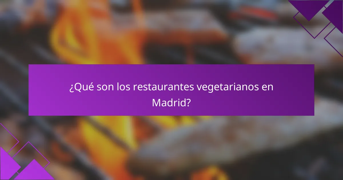 ¿Qué son los restaurantes vegetarianos en Madrid?