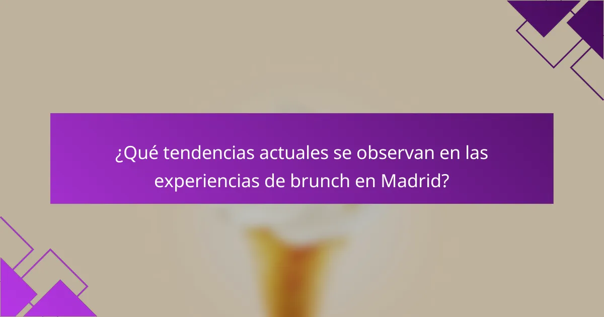 ¿Qué tendencias actuales se observan en las experiencias de brunch en Madrid?
