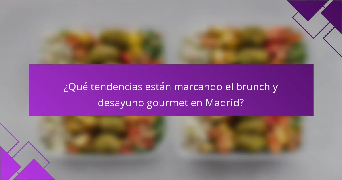 ¿Qué tendencias están marcando el brunch y desayuno gourmet en Madrid?