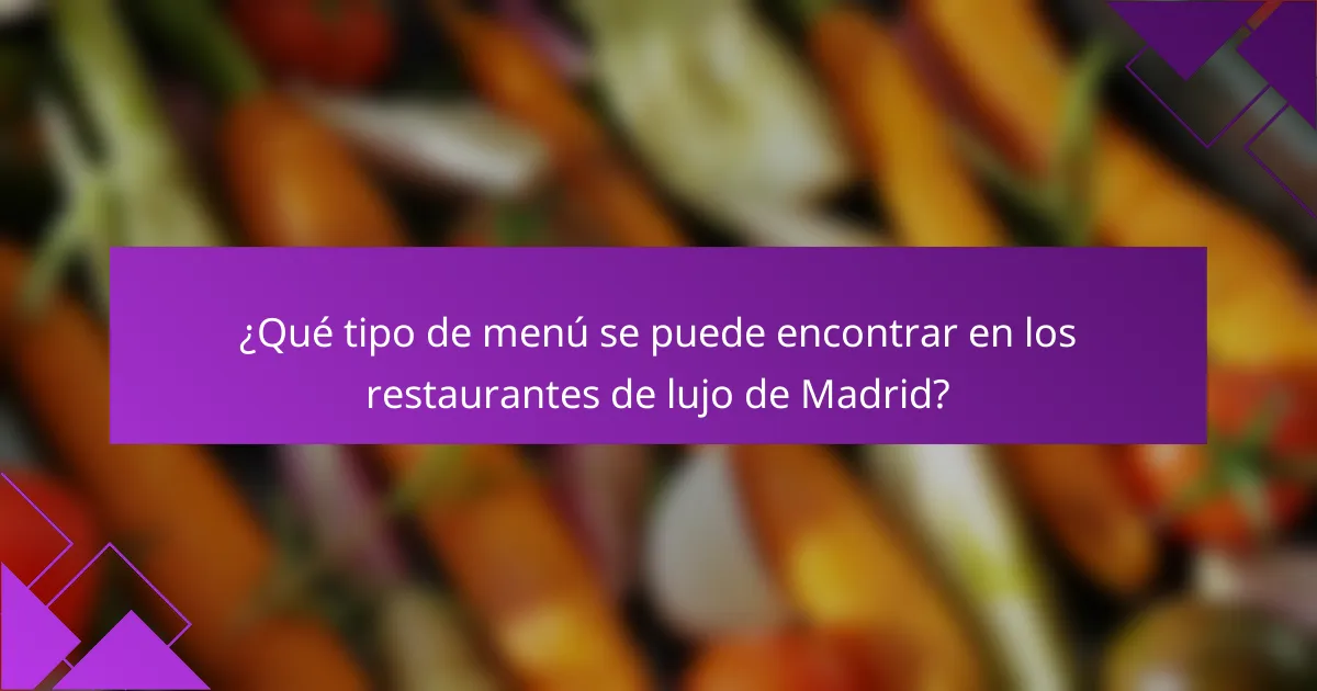 ¿Qué tipo de menú se puede encontrar en los restaurantes de lujo de Madrid?