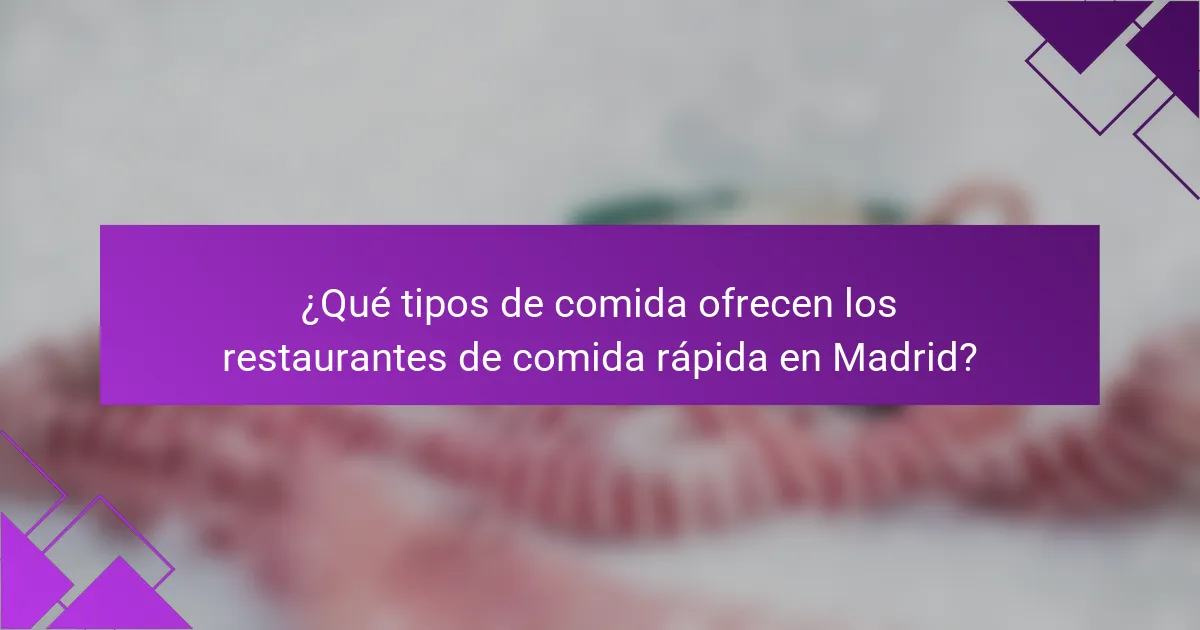 ¿Qué tipos de comida ofrecen los restaurantes de comida rápida en Madrid?