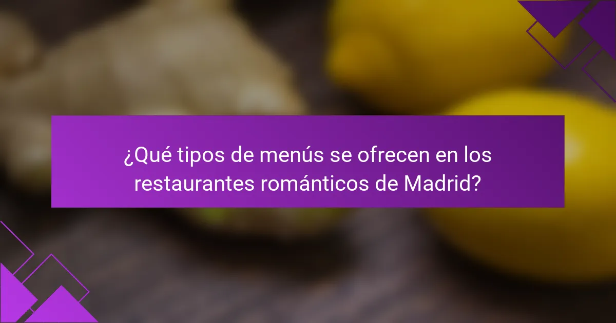 ¿Qué tipos de menús se ofrecen en los restaurantes románticos de Madrid?