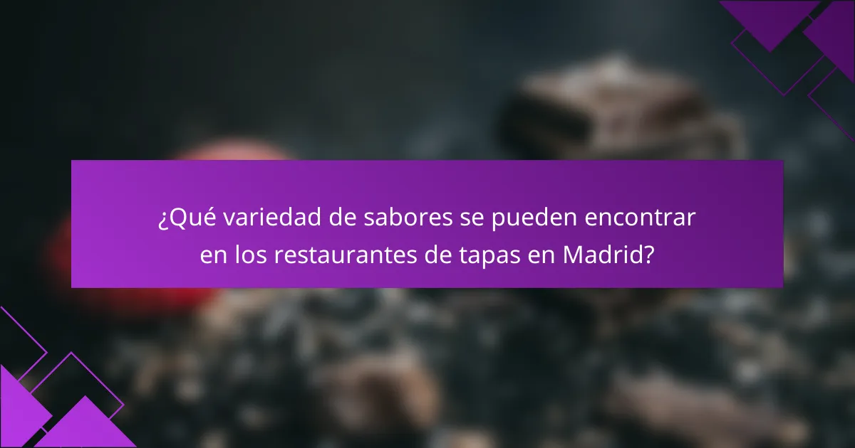 ¿Qué variedad de sabores se pueden encontrar en los restaurantes de tapas en Madrid?