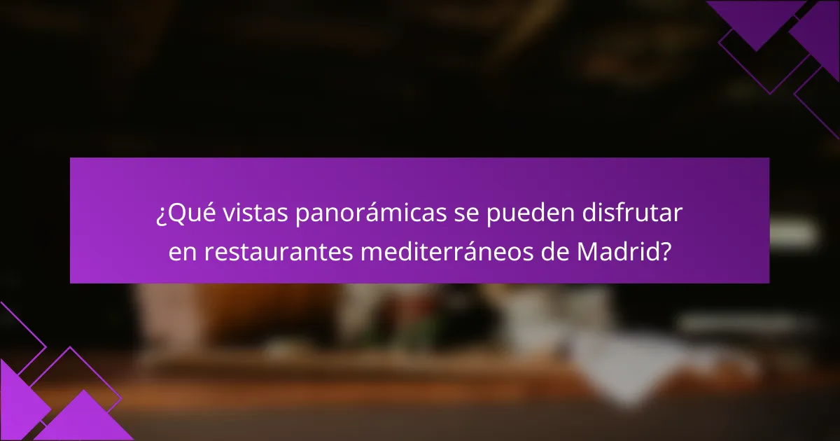 ¿Qué vistas panorámicas se pueden disfrutar en restaurantes mediterráneos de Madrid?